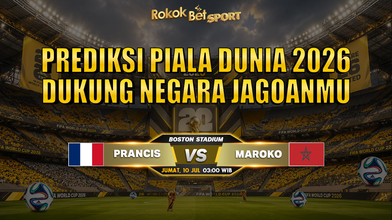 Prediksi Piala Dunia Prancis vs Maroko 10 Juli 2026