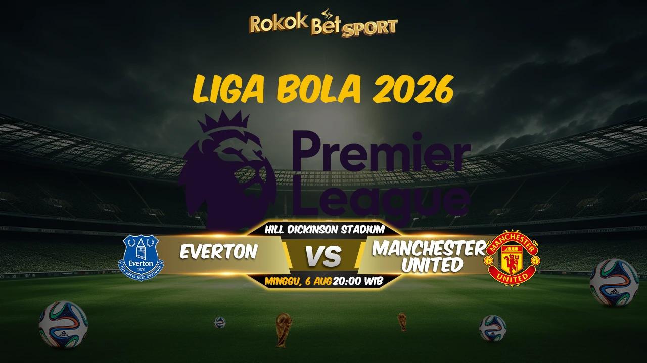 Prediksi Kami Everton Vs Manchester United 06-09-2026 